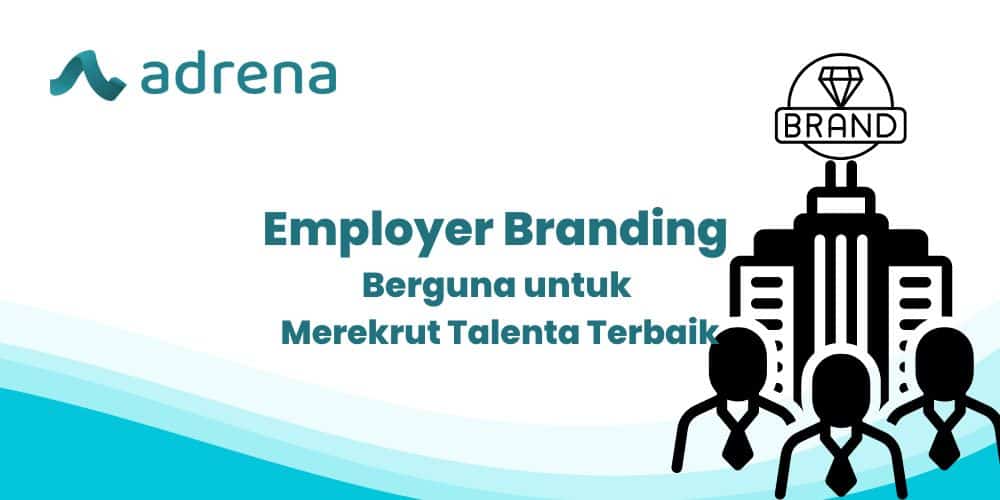 Employer Branding Berguna Untuk Merekrut Talenta Terbaik