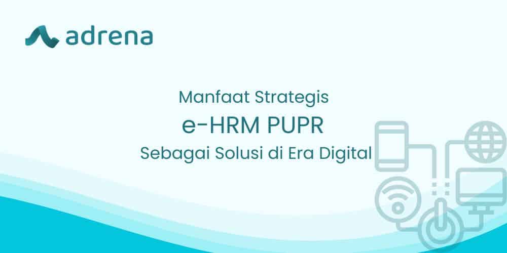 Manfaat Strategis e-HRM PUPR Sebagai Solusi di Era Digital