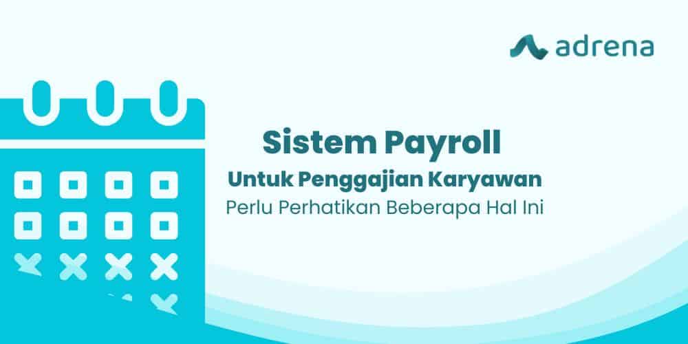 Sistem Payroll Untuk Gaji Karyawan Perlu Perhatikan Ini