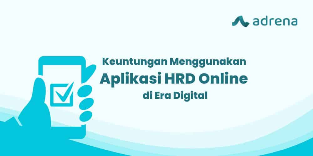 Keuntungan Menggunakan Aplikasi HRD Online di Era Digital