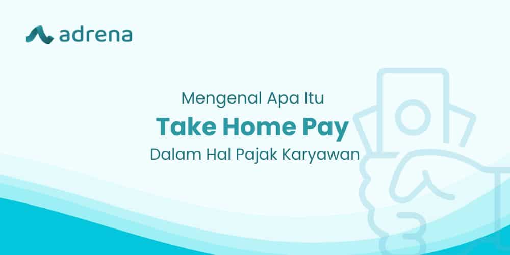Mengenal Apa Itu Take Home Pay Dalam Hal Pajak Karyawan