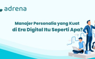 Manajer Personalia Yang Kuat di Era Digital Itu Seperti Apa?