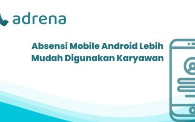 Absensi Mobile Android Lebih Mudah Digunakan Karyawan