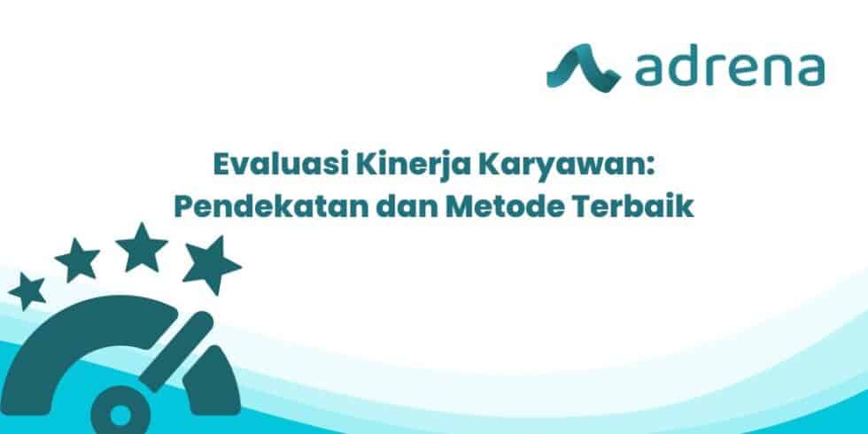 Evaluasi Penilaian Kinerja Karyawan: Pendekatan Dan Metodenya.