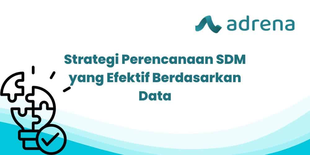 Strategi Perencanaan SDM Yang Efektif Berdasarkan Data