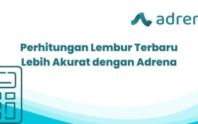 Perhitungan Lembur Terbaru Lebih Akurat Dengan Adrena